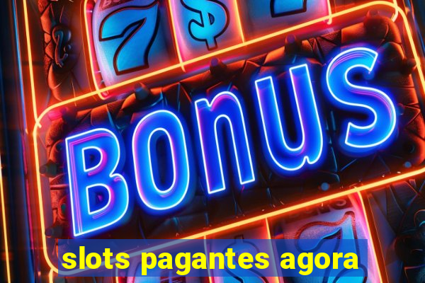 slots pagantes agora